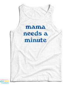 Mama Needs A Minute Tank Top