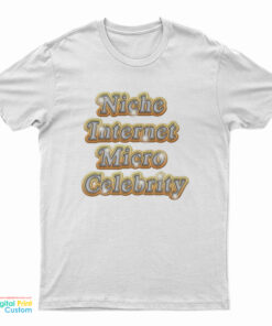 Niche Internet Micro Celebrity T-Shirt