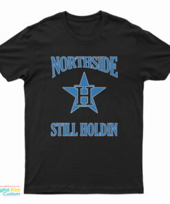 Northside Still Holdin T-Shirt