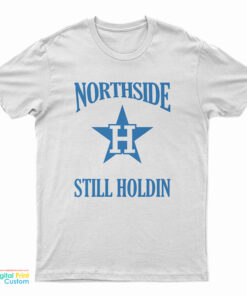 Northside Still Holdin T-Shirt