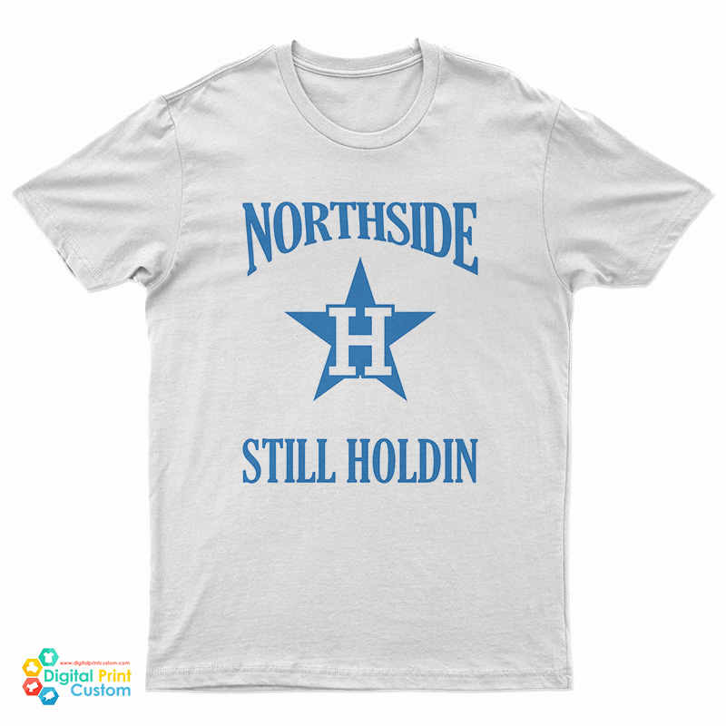 Northside Still Holdin T-Shirt
