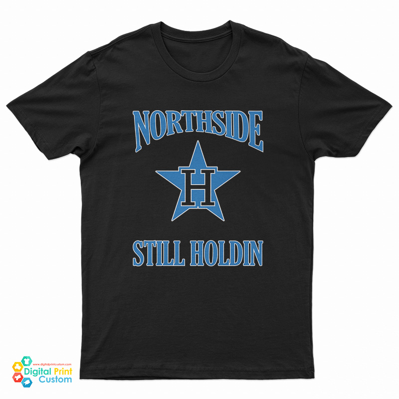 Northside Still Holdin T-Shirt