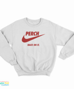 Perch Back On It Sweatshirt