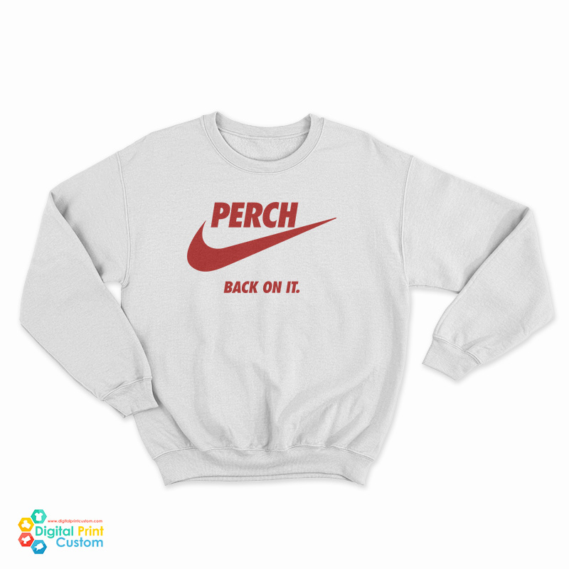 Perch Back On It Sweatshirt