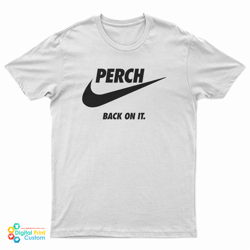 Perch Back On It T-Shirt