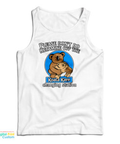 Please Don’t Do Ketamine of The Changing Station Koala Kare Tank Top