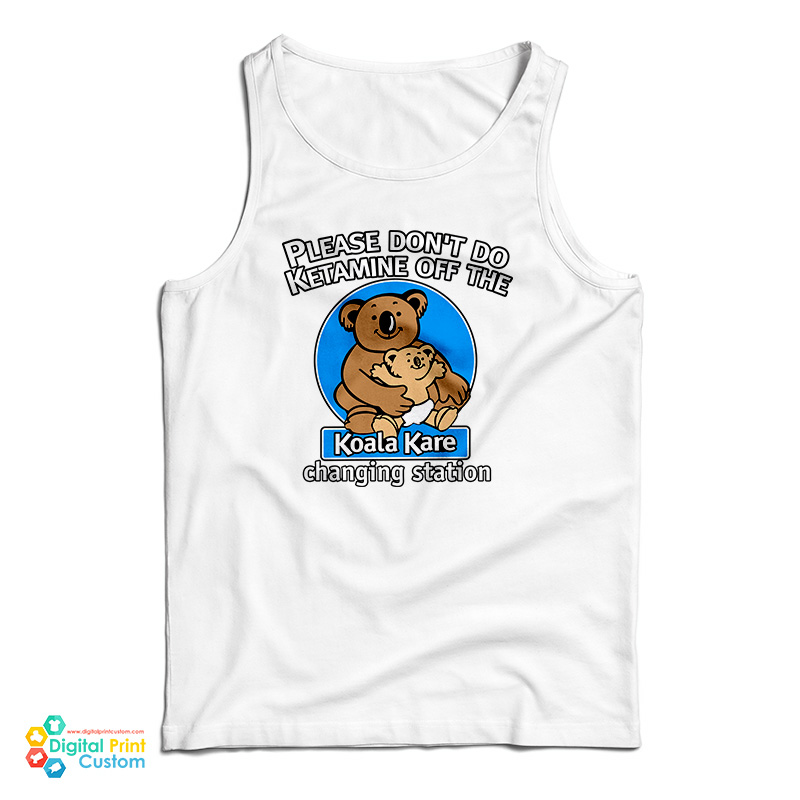Please Don’t Do Ketamine of The Changing Station Koala Kare Tank Top