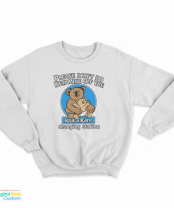 Please Don’t Do Ketamine of The Changing Station Koala Kare Sweatshirt