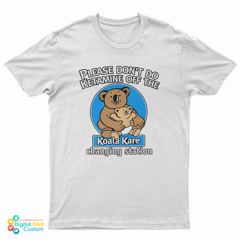 Please Don’t Do Ketamine of The Changing Station Koala Kare T-Shirt