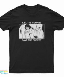 Princess Mononoke Kill The Humans Save The Forest T-Shirt