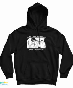 Princess Mononoke Kill The Humans Save The Forest Hoodie