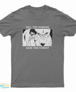 Princess Mononoke Kill The Humans Save The Forest T-Shirt