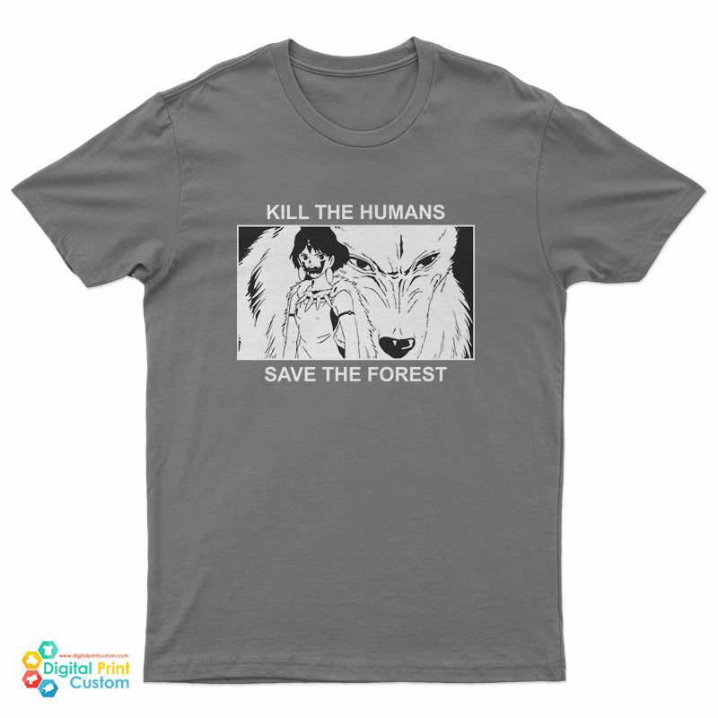 Princess Mononoke Kill The Humans Save The Forest T-Shirt
