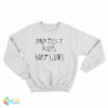 Protect Kids Not Guns Sweatshirt