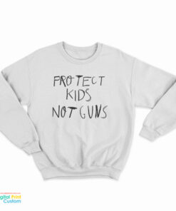 Protect Kids Not Guns Sweatshirt