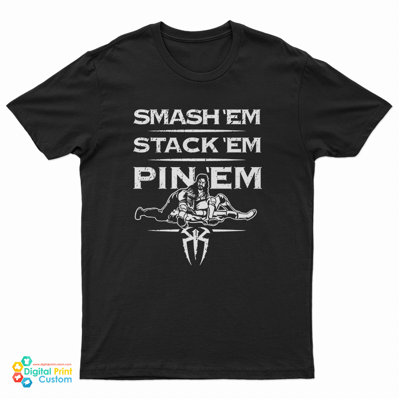 Roman Reigns Smash Em Stack Em Pin Em Authentic T-Shirt