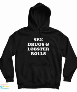 Sex Drugs And Lobster Rolls Hoodie
