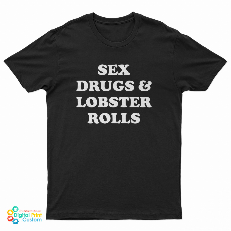Sex Drugs And Lobster Rolls T-Shirt