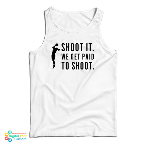 Shoot It We Get Paid To Shoot Tank Top