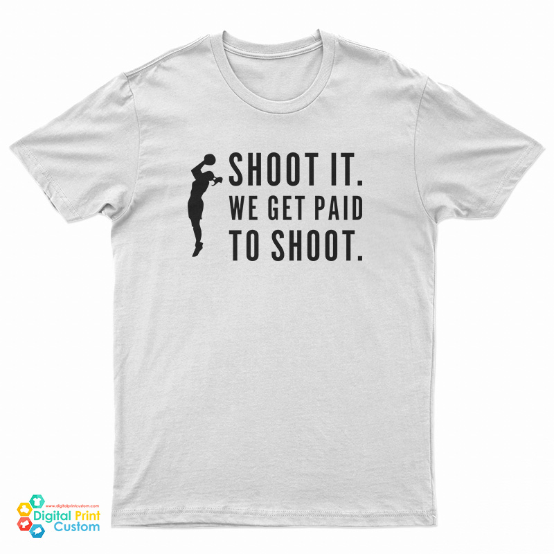 Shoot It We Get Paid To Shoot T-Shirt