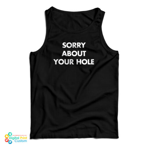 Sorry About Your Hole Tank Top