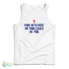Stay In School Or This Could Be You Tank Top
