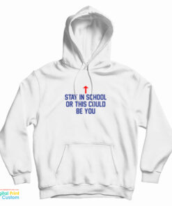 Stay In School Or This Could Be You Hoodie