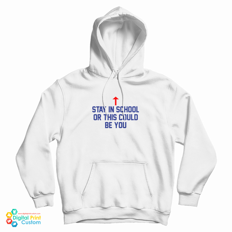 Stay In School Or This Could Be You Hoodie