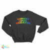 Support Local Orgasms Pride Sweatshirt