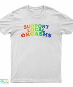 Support Local Orgasms Pride T-Shirt
