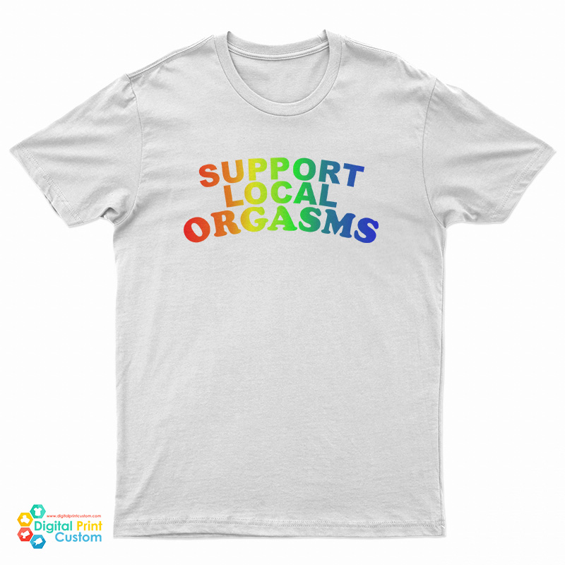 Support Local Orgasms Pride T-Shirt