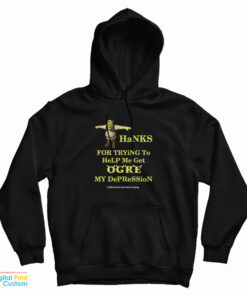 Thanks For Trying To Help Me Get Ogre My Depression Hoodie