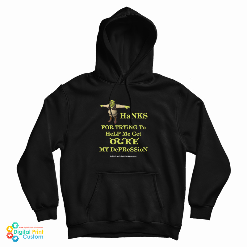 Thanks For Trying To Help Me Get Ogre My Depression Hoodie