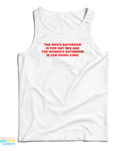 The Men's Bathroom Is For Gay Sex And The Women's Bathroom Is For Doing Coke Tank Top