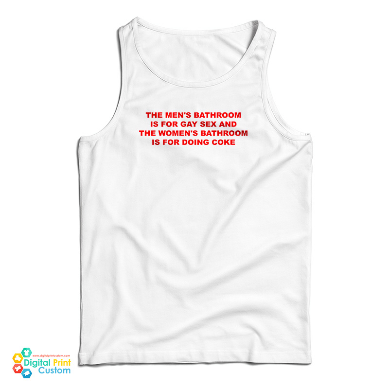 The Men's Bathroom Is For Gay Sex And The Women's Bathroom Is For Doing Coke Tank Top