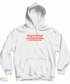 The Men's Bathroom Is For Gay Sex And The Women's Bathroom Is For Doing Coke Hoodie