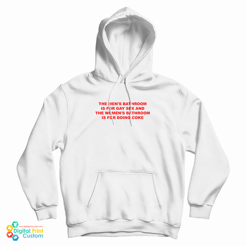 The Men's Bathroom Is For Gay Sex And The Women's Bathroom Is For Doing Coke Hoodie