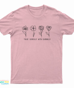 Treat Yourself With Kindness T-Shirt