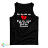We Broke Up But She Said We Could Still Be Cousins Tank Top