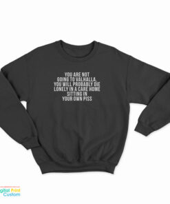 You Are Not Going To Valhalla You Will Probably Die Sweatshirt