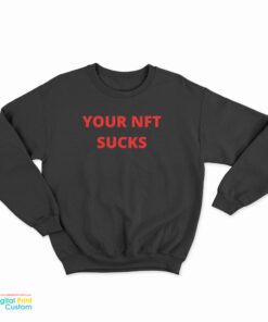 Your Nft Sucks Sweatshirt