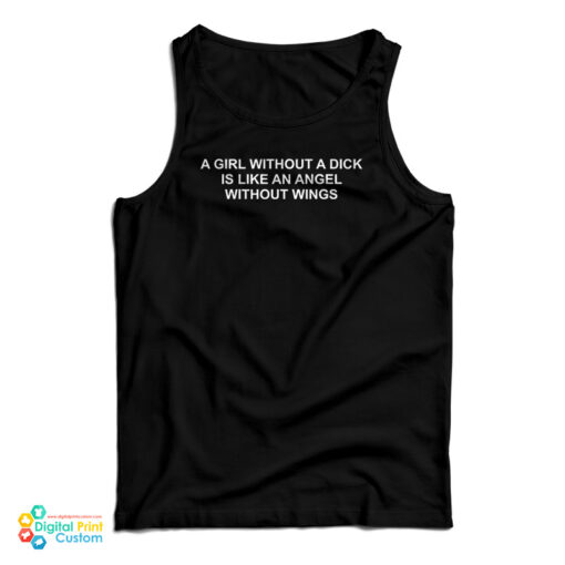 A Girl Without A Dick Is Like An Angel Without Wings Tank Top