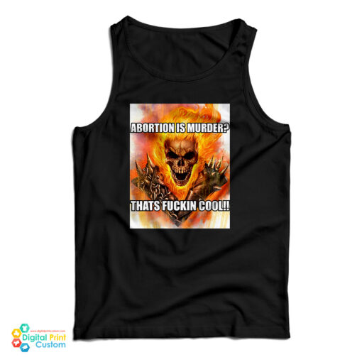 Abortion Is Murder Thats Fuckin Cool Tank Top