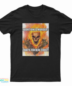Abortion Is Murder Thats Fuckin Cool T-Shirt