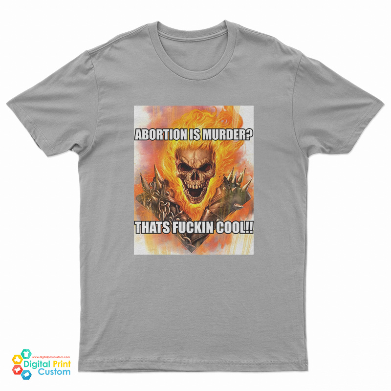 Abortion Is Murder Thats Fuckin Cool T-Shirt