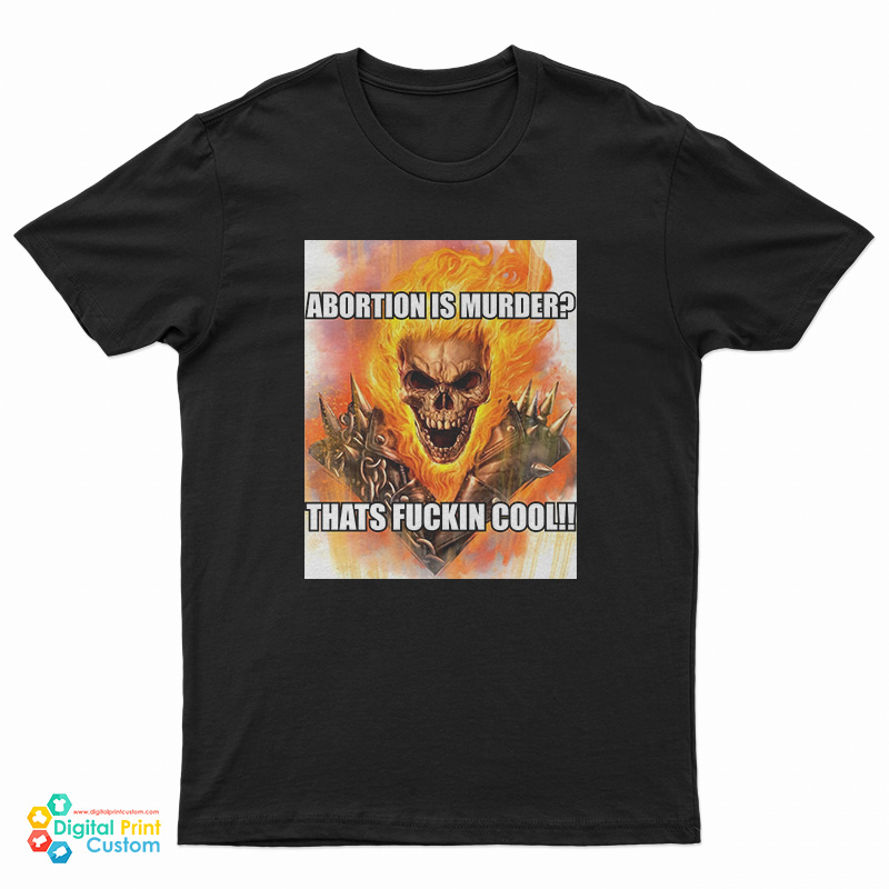 Abortion Is Murder Thats Fuckin Cool T-Shirt