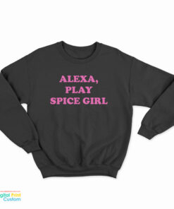 Alexa Play Spice Girls Sweatshirt