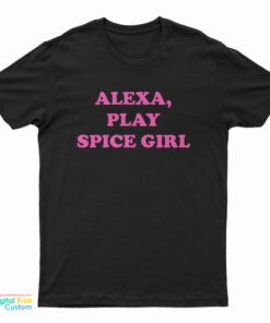 Alexa Play Spice Girls T-Shirt