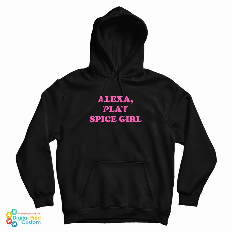 Alexa Play Spice Girls Hoodie