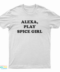 Alexa Play Spice Girls T-Shirt